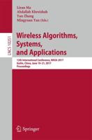 Wireless Algorithms, Systems, and Applications : 12th International Conference, WASA 2017, Guilin, China, June 19-21, 2017, Proceedings