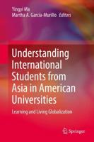 Understanding International Students from Asia in American Universities : Learning and Living Globalization