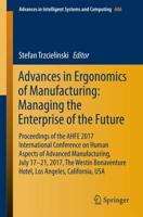 Advances in Ergonomics of Manufacturing: Managing the Enterprise of the Future : Proceedings of the AHFE 2017 International Conference on Human Aspects of Advanced Manufacturing, July 17-21, 2017, The Westin Bonaventure Hotel, Los Angeles, California, USA