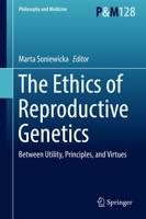 The Ethics of Reproductive Genetics : Between Utility, Principles, and Virtues