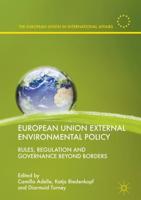 European Union External Environmental Policy : Rules, Regulation and Governance Beyond Borders
