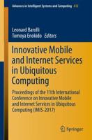 Innovative Mobile and Internet Services in Ubiquitous Computing : Proceedings of the 11th International Conference on Innovative Mobile and Internet Services in Ubiquitous Computing (IMIS-2017)