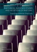 Rhetorical Audience Studies and Reception of Rhetoric : Exploring Audiences Empirically