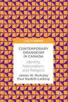 Contemporary Orangeism in Canada : Identity, Nationalism, and Religion