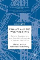 Finance and the Welfare State : Banking Development and Regulatory Principles in Sweden, 1900-2015