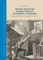 The Boy Detective in Early British Children's Literature : Patrolling the Borders between Boyhood and Manhood