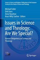 Issues in Science and Theology: Are We Special? : Human Uniqueness in Science and Theology