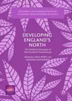 Developing England's North : The Political Economy of the Northern Powerhouse