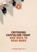 Critiquing Capitalism Today : New Ways to Read Marx