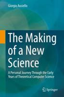 The Making of a New Science : A Personal Journey Through the Early Years of Theoretical Computer Science