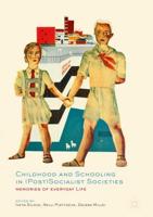 Childhood and Schooling in (Post)Socialist Societies : Memories of Everyday Life