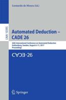 Automated Deduction - CADE 26 : 26th International Conference on Automated Deduction, Gothenburg, Sweden, August 6-11, 2017, Proceedings