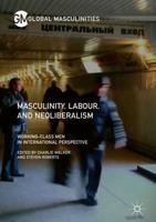 Masculinity, Labour, and Neoliberalism : Working-Class Men in International Perspective