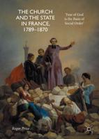 The Church and the State in France, 1789-1870 : 'Fear of God is the Basis of Social Order'
