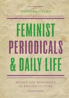 Feminist Periodicals and Daily Life : Women and Modernity in British Culture