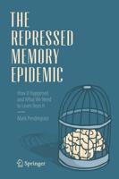 The Repressed Memory Epidemic : How It Happened and What We Need to Learn from It