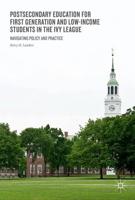 Postsecondary Education for First-Generation and Low-Income Students in the Ivy League : Navigating Policy and Practice