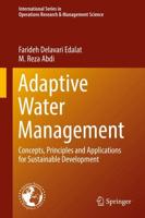 Adaptive Water Management : Concepts, Principles and Applications for Sustainable Development