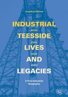 Industrial Teesside, Lives and Legacies : A post-industrial geography