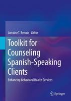 Toolkit for Counseling Spanish-Speaking Clients : Enhancing Behavioral Health Services