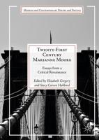 Twenty-First Century Marianne Moore : Essays from a Critical Renaissance