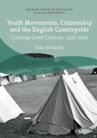 Youth Movements, Citizenship and the English Countryside : Creating Good Citizens, 1930-1960