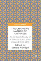 The Changing Nature of Happiness : An In-Depth Study of a Town in North West England 1938-2016