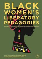 Black Women's Liberatory Pedagogies : Resistance, Transformation, and Healing Within and Beyond the Academy