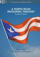 A Puerto Rican Decolonial Theology : Prophesy Freedom