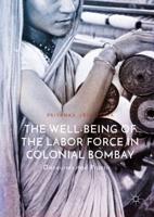 The Well-Being of the Labor Force in Colonial Bombay : Discourses and Practices
