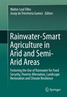 Rainwater-Smart Agriculture in Arid and Semi-Arid Areas : Fostering the Use of Rainwater for Food Security, Poverty Alleviation, Landscape Restoration and Climate Resilience