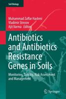 Antibiotics and Antibiotics Resistance Genes in Soils : Monitoring, Toxicity, Risk Assessment and Management