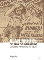 Alan Moore, Out from the Underground : Cartooning, Performance, and Dissent