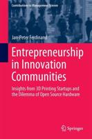 Entrepreneurship in Innovation Communities : Insights from 3D Printing Startups and the Dilemma of Open Source Hardware