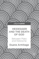 Heidegger and the Death of God : Between Plato and Nietzsche