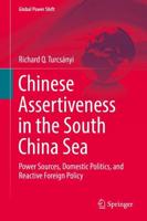 Chinese Assertiveness in the South China Sea : Power Sources, Domestic Politics, and Reactive Foreign Policy