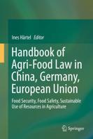Handbook of Agri-Food Law in China, Germany, European Union : Food Security, Food Safety, Sustainable Use of Resources in Agriculture