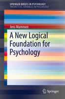 A New Logical Foundation for Psychology. SpringerBriefs in Theoretical Advances in Psychology