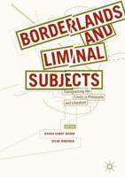 Borderlands and Liminal Subjects : Transgressing the Limits in Philosophy and Literature