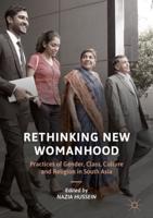 Rethinking New Womanhood : Practices of Gender, Class, Culture and Religion in South Asia