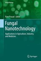 Fungal Nanotechnology : Applications in Agriculture, Industry, and Medicine