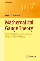 Mathematical Gauge Theory : With Applications to the Standard Model of Particle Physics