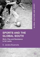 Sports and The Global South : Work, Play and Resistance In Sri Lanka