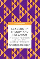 Leadership Theory and Research : A Critical Approach to New and Existing Paradigms