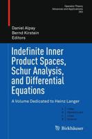 Indefinite Inner Product Spaces, Schur Analysis, and Differential Equations : A Volume Dedicated to Heinz Langer