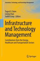 Infrastructure and Technology Management : Contributions from the Energy, Healthcare and Transportation Sectors