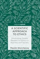 A Scientific Approach to Ethics : Developing Greater Respect for Ethics in Business and Society
