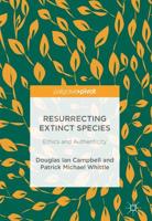 Resurrecting Extinct Species : Ethics and Authenticity