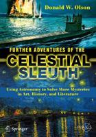 Further Adventures of the Celestial Sleuth : Using Astronomy to Solve More Mysteries in Art, History, and Literature