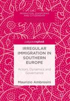 Irregular Immigration in Southern Europe : Actors, Dynamics and Governance